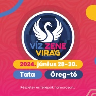 Víz, Zene, Virág Fesztivál 2024 Tata