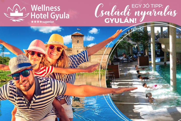 Gyulai nyaralás, családi vakáció teljes panzióval a Wellness Hotel Gyula szállodában