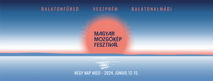 Magyar Mozgókép Fesztivál 2024 Veszprém, Balatonfüred, Balatonalmádi