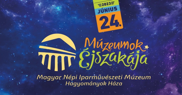Múzeumok Éjszakája Hagyományok Háza 2023 Budapest