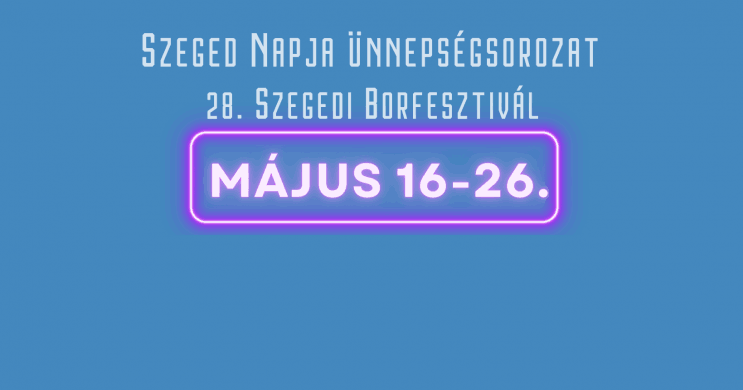 Szeged Napja 2024. Ünnepi programok, események, rendezvények