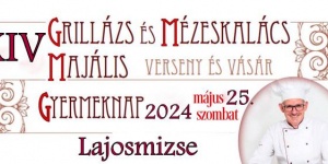 Grillázs és Mézeskalács Majális és Gyereknap Lajosmizse 2024