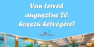 2024. augusztus 20. Harkány, ünnepi wellness üdülés változatos programokkal a Dráva Hotelben