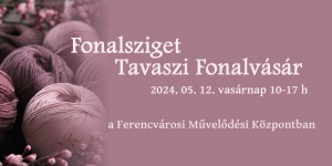 Fonalvásár 2024. Fonalsziget Tavaszi Fonalvásár, Budapest