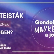 Ateisták és humanisták, gondolj másképp a jövőre! Ateisták és humanisták, gondolj másképp a jövőre!