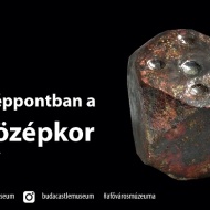 Budapesti Történeti Múzeum időszaki kiállítás: KÖZÉPPONTBAN A KÖZÉPKOR Budapesti Történeti Múzeum időszaki kiállítás: KÖZÉPPONTBAN A KÖZÉPKOR