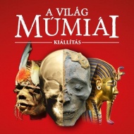 Múmia kiállítás Budapest 2018. A világ múmiái Múmia kiállítás Budapest 2018. A világ múmiái