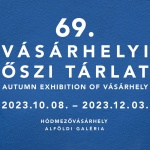 Vásárhelyi Őszi Tárlat 2023 Vásárhelyi Őszi Tárlat 2023