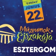 Múzeumok Éjszakája Duna Múzeum 2024 Esztergom