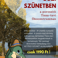 Őszi szüneti programok a Tisza-tónál, a Tisza-tavi Ökocentrumban Őszi szüneti programok a Tisza-tónál, a Tisza-tavi Ökocentrumban