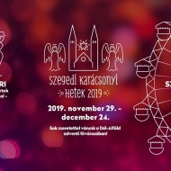 Szegedi Advent 2019. Szegedi Karácsonyi Hetek Szegedi Advent 2019. Szegedi Karácsonyi Hetek