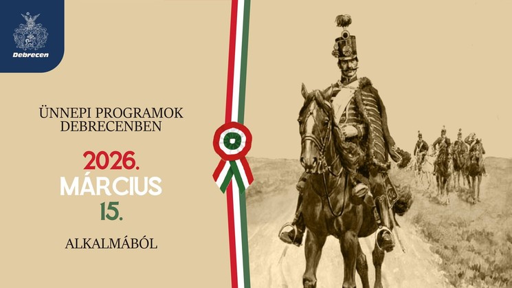 2026. március 15. Debrecen - Ünnepi programok 