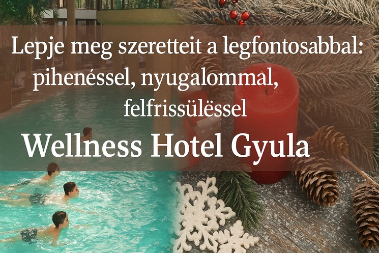 Karácsonyi ajándékutalvány a Wellness Hotel Gyula szállodában, élmény és pihenés egy helyen