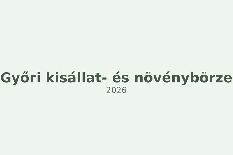 Győri Kisállatbörze 2026 - Kisállatvásár és növényvásár
