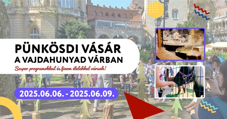 Pünkösdi Vásár és Vigasság Budapest 2025. Mindenkit vár a Vajdahunyadvár!