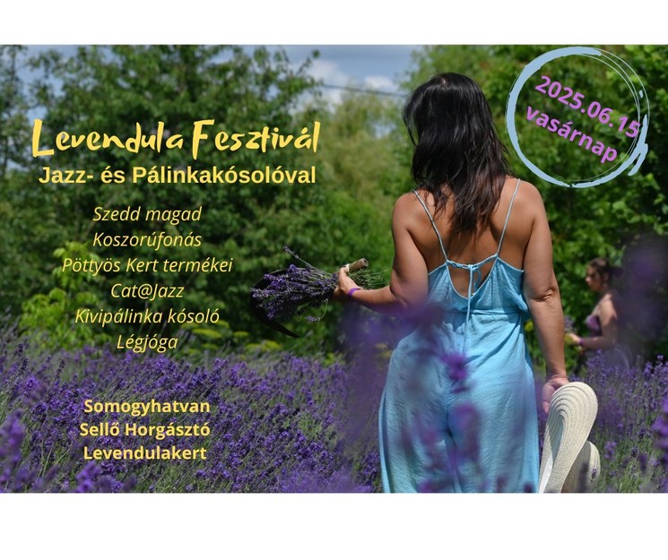 Szedd magad Levendula Somogyhatvan 2025. Levendula fesztivál jazz programokkal és pálinkakóstolóval