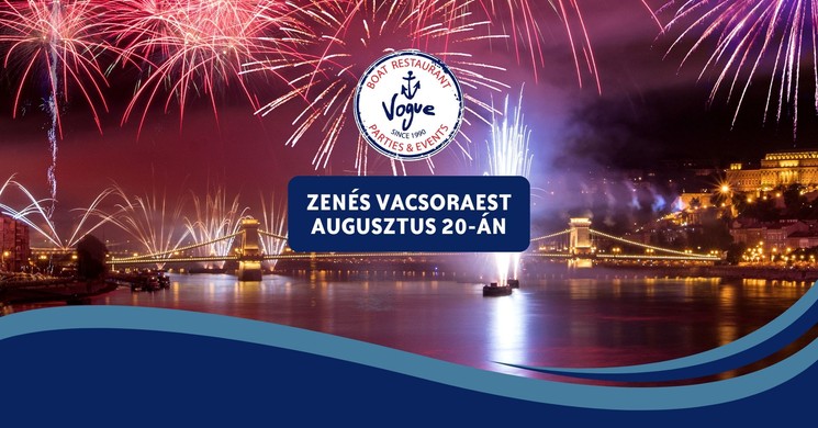 Exkluzív vacsora Budapesten 2025. augusztus 20-án, nézze a tűzijátékot a Vogue Álló Étteremhajóról!