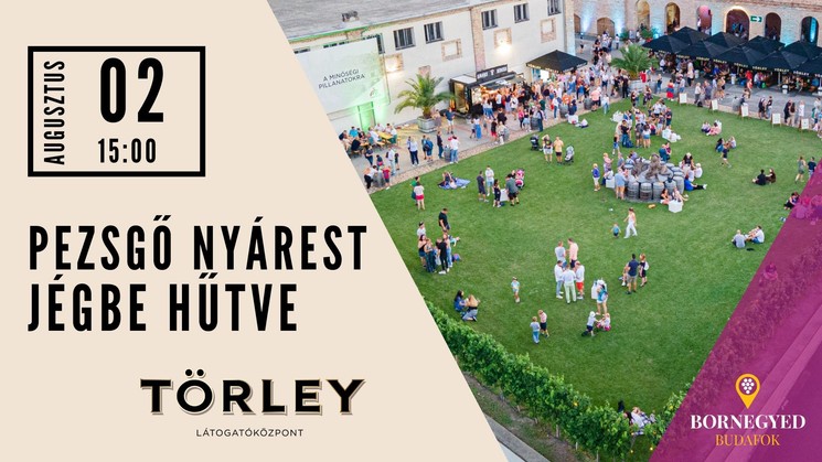 Pezsgő Nyárest 2025 Budapest. A nyár legpezsgőbb programja vár rátok a Törley Látogatóközpontban!