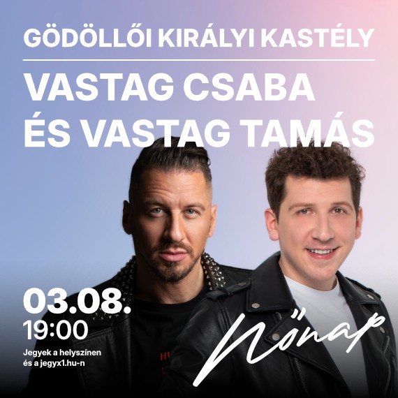 Nőnap Gödöllő 2026. Vastag Csaba és Vastag Tamás koncertje a Királyi Kastélyban