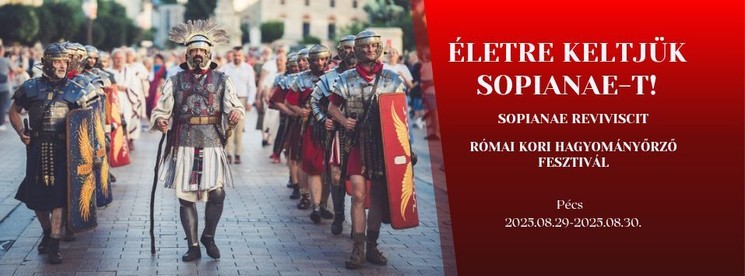 Római kori hagyományőrző fesztivál 2025 Pécs. Életre keltjük Sopianae-t!