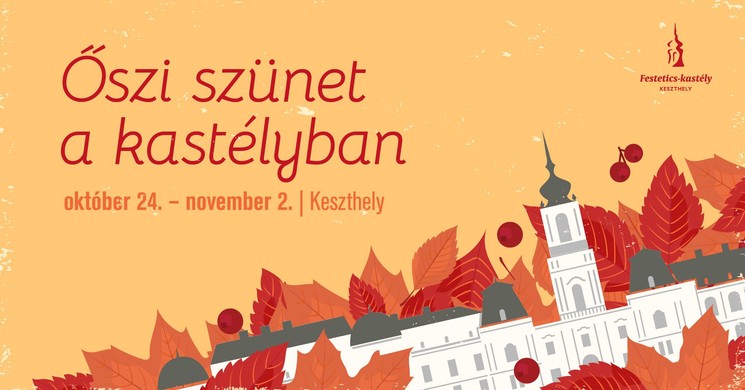 Őszi szünet kastély programok 2025 Keszthely. Családi- és gyerekprogramok a Festetics-kastélyban