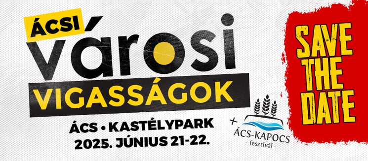 Ács Városi Vigasságok 2025.  Ácsi Városi Vigasságok és Ács-Kapocs Fesztivál