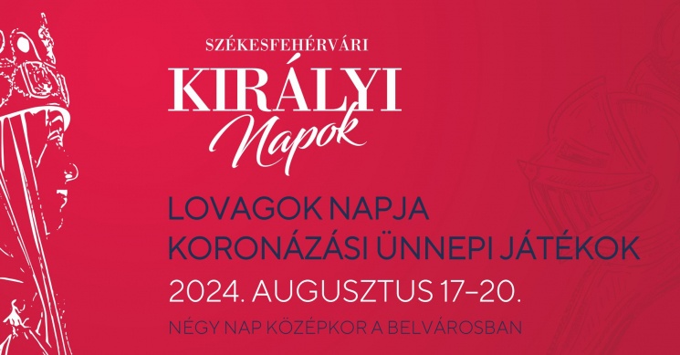 Koronázási Ünnepi Játékok Székesfehérvár 2024. Négy nap középkor hagyományőrzőkkel, óriásbábokkal