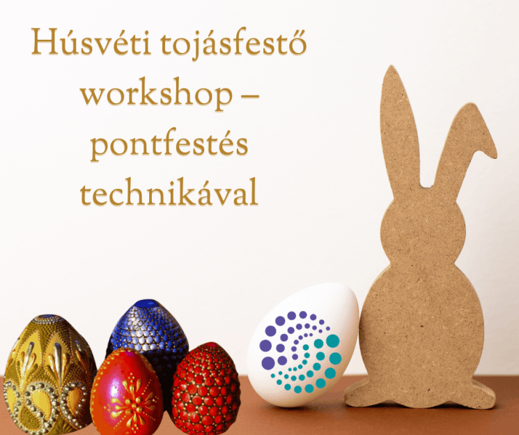 Húsvéti tojásfestő workshop 2025. Készíts egyedi húsvéti tojásokat pontfestéssel!