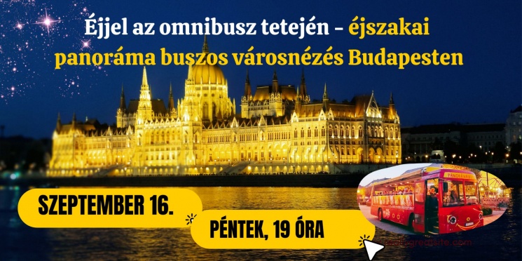 Éjszakai városnézés Budapesten, csodálja meg a város esti fényeit egy panorámabusz tetejéről