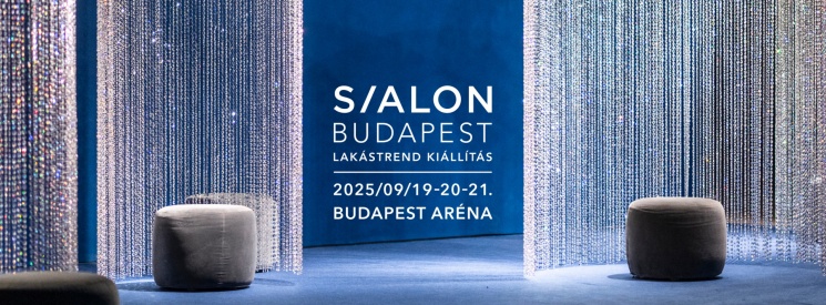 S/ALON Budapest Lakástrend kiállítás 2025. Az ország legnagyobb design lakberendezési eseménye