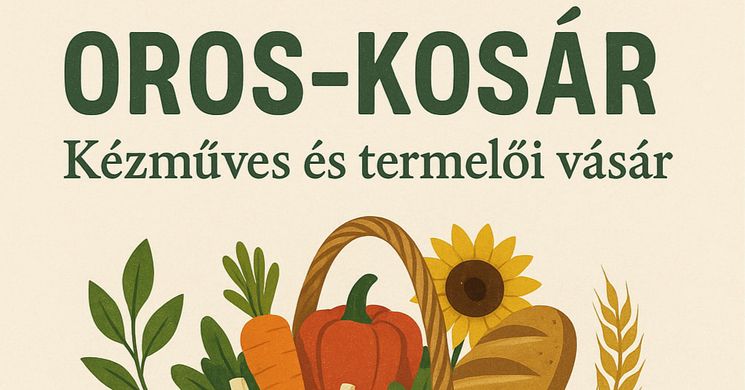 Kézműves és termelői vásár Orosháza 2025. Oros-kosár