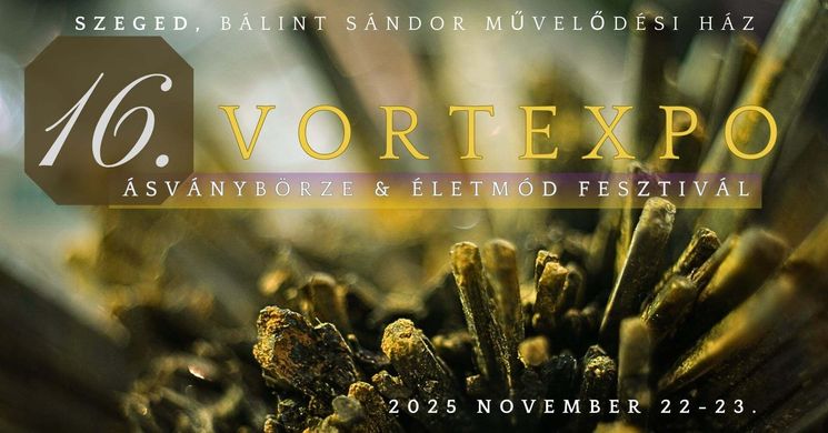 Szegedi Ásványbörze 2025. VortExpo & Életmód Fesztivál