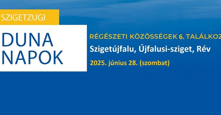 Szigetzugi Duna Napok 2025 Ercsi-Szigetújfalu. Régészeti Közösségek Találkozója