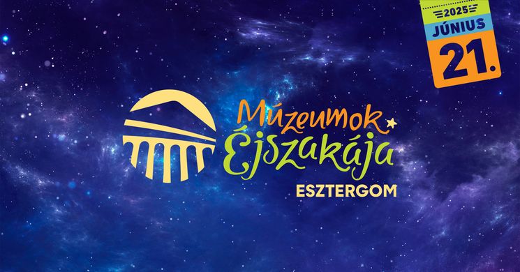 Múzeumok Éjszakája Esztergom 2025