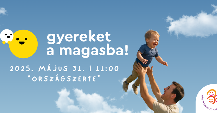 Gyereket a magasba 2025! Emeljünk magasba minél több gyereket!