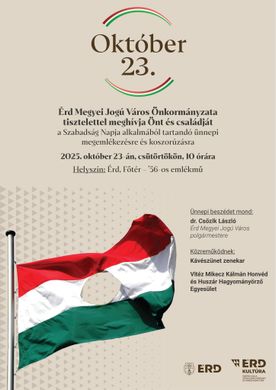 2025. október 23. Érd. Ünnepi megemlékezés az 1956-os forradalom és szabadságharc tiszteletére