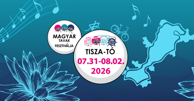 Magyar Tavak Fesztiválja 2026 - Komolyzene és aktív pihenés a szabadban