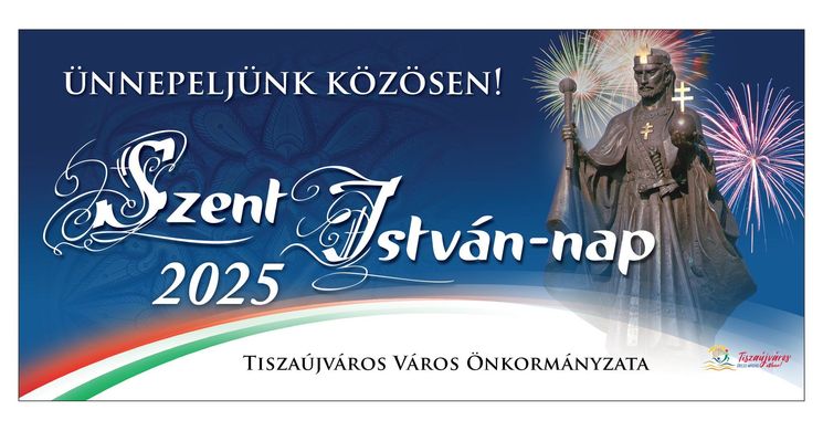 Tiszaújvárosi Városnap 2025. Szent István-nap