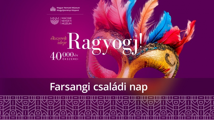 Családi program a Magyar Nemzeti Múzeumban 2025. Farsangi családi nap