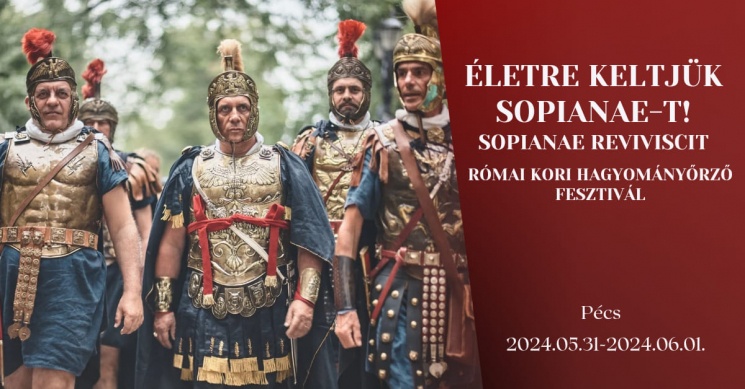 Római kori hagyományőrző fesztivál 2024 Pécs. Életre keltjük Sopianae-t!