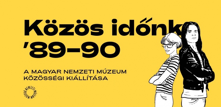 Közös időnk`89-90 virtuális közösségi kiállítás a Magyar Nemzeti Múzeumban
