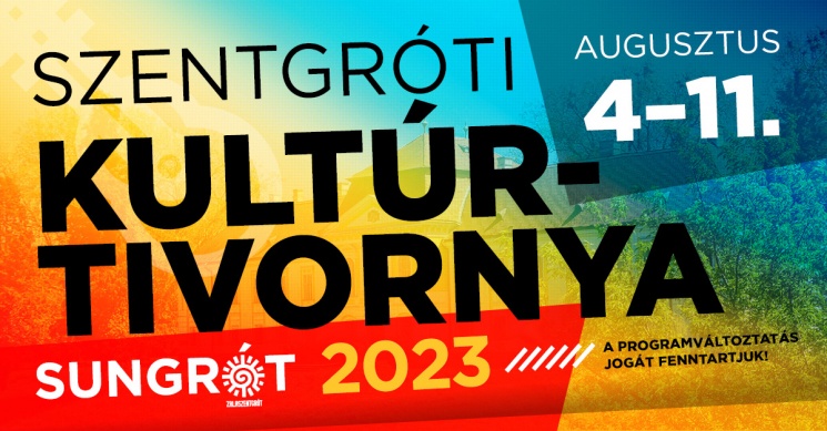 Zalaszentgrót Fesztivál 2023. Szentgróti Kultúrtivornya - Sungrót