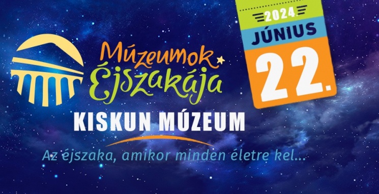 Múzeumok Éjszakája 2024 Kiskunfélegyháza, Kiskun Múzeum