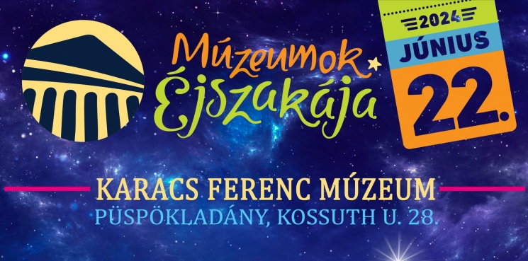 Múzeumok Éjszakája Püspökladány 2024. Karacs Ferenc Múzeum