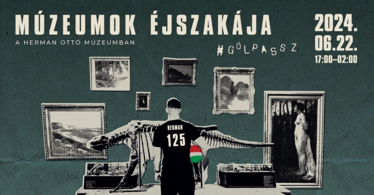 Múzeumok Éjszakája Miskolc Herman Ottó Múzeum 2024