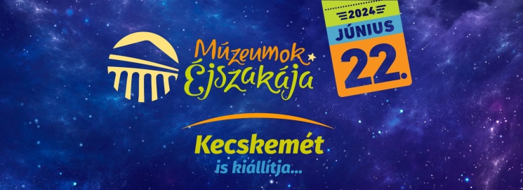 Múzeumok Éjszakája Kecskemét 2024