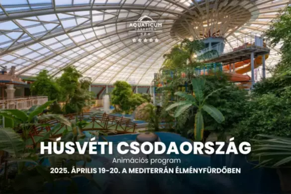 Húsvéti fürdő program Debrecen 2025. Húsvéti Csodaország az Aquaticum Mediterrán Élményfürdőben