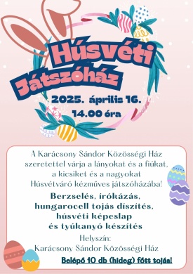 Húsvét Földes 2025. Húsvéti játszóház a Karácsony Sándor Közösségi Házban