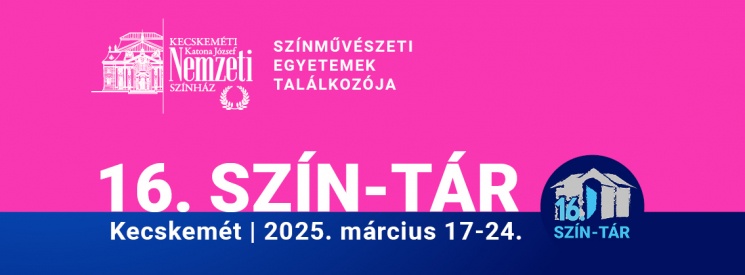 Szín-tár Fesztivál 2025 Kecskemét.  Színművészeti Egyetemek Találkozója