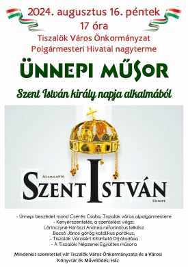 Tiszalök 2024. augusztus 20. Ünnepi műsor Szent István király napja alkalmából